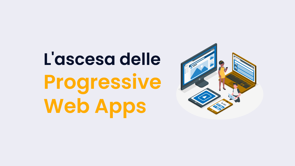 donna e uomo tra pc e tablet ai quali progressive web app si adattano